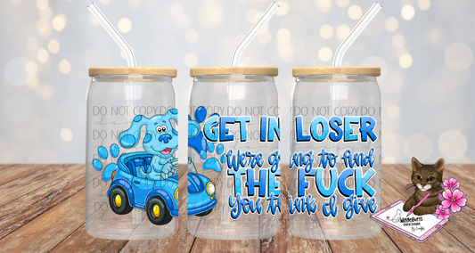 Get in Loser We're going to find the fuck f**k you think I give BC 16oz Cup/Jar Wrap PNG Designs